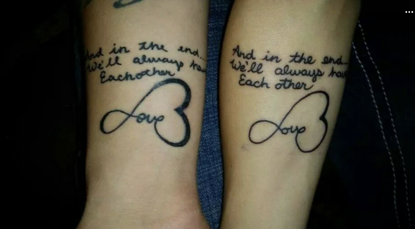 tattoo - And in the end... We'll always he Eachother And in the end We'll always ha Each other Love3